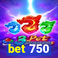 bet 750